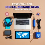 Essential Gear for Digital Nomads Traveling Abroad