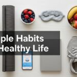 8 Simple Habits for a Healthy Life